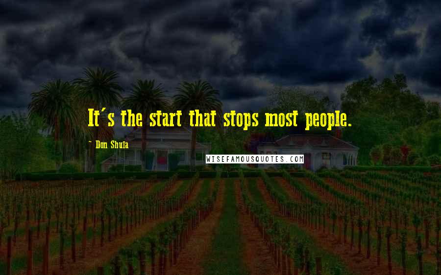 Don Shula quotes: It's the start that stops most people.