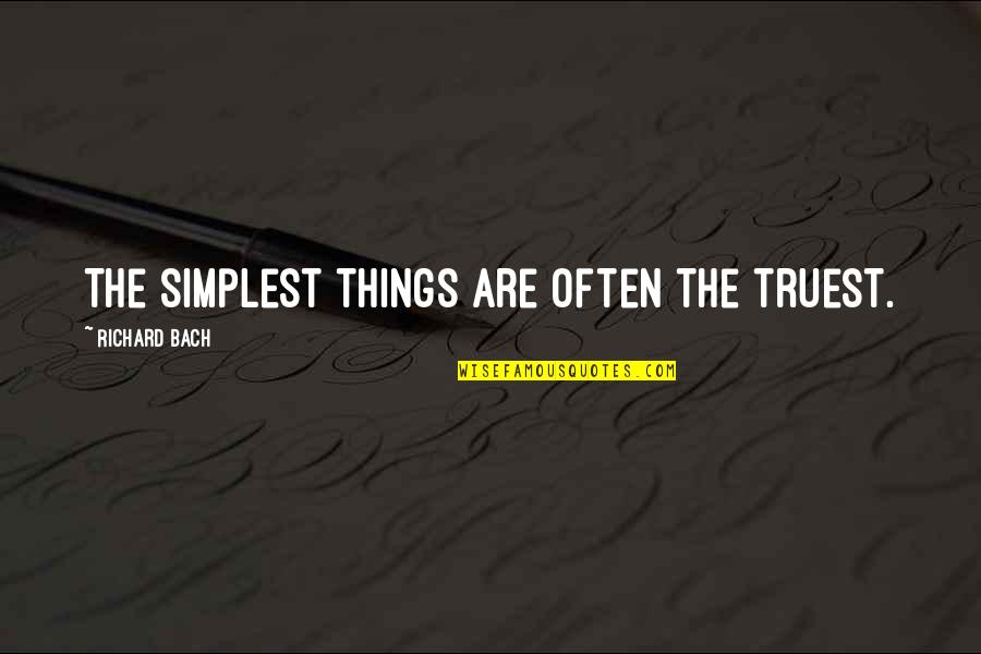 Don Stalk Quotes By Richard Bach: The simplest things are often the truest.