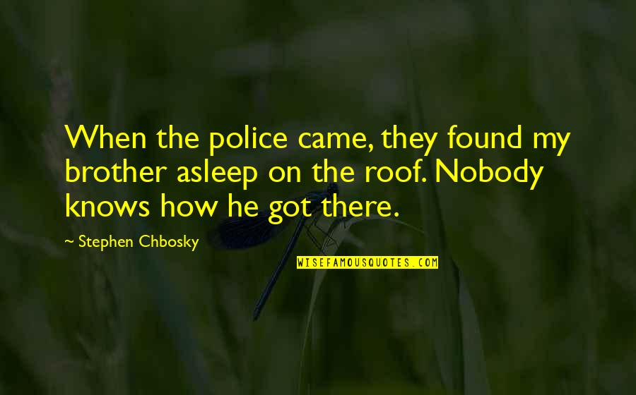Don Starve Quotes By Stephen Chbosky: When the police came, they found my brother Don Starve Quotes By Stephen Chbosky: When the police came, they found my brother