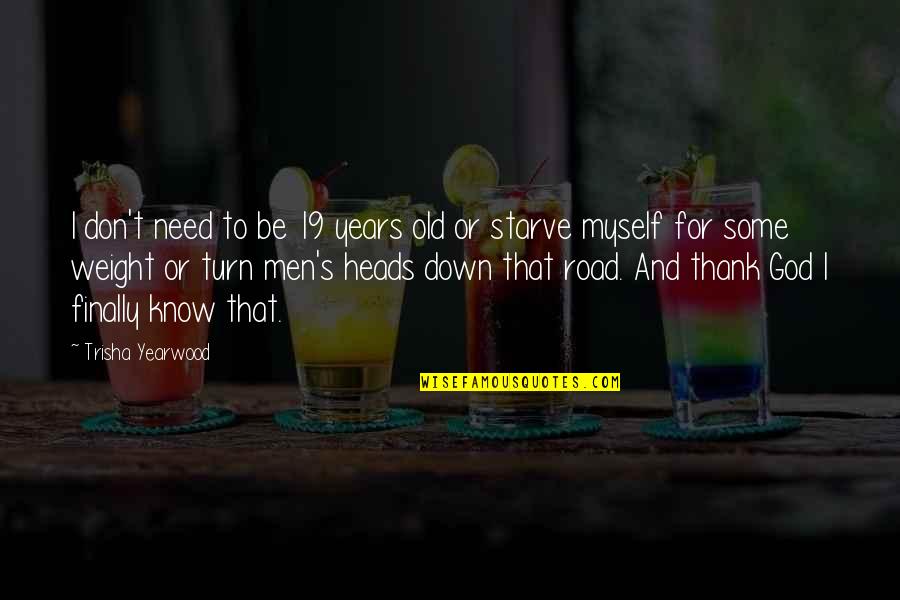 Don Starve Quotes By Trisha Yearwood: I don't need to be 19 years old