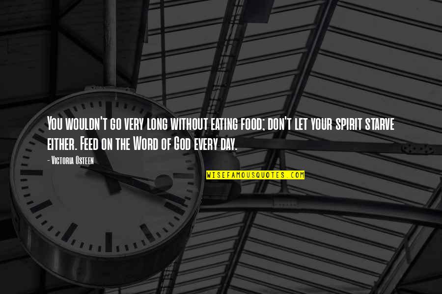 Don Starve Quotes By Victoria Osteen: You wouldn't go very long without eating food; Don Starve Quotes By Victoria Osteen: You wouldn't go very long without eating food;