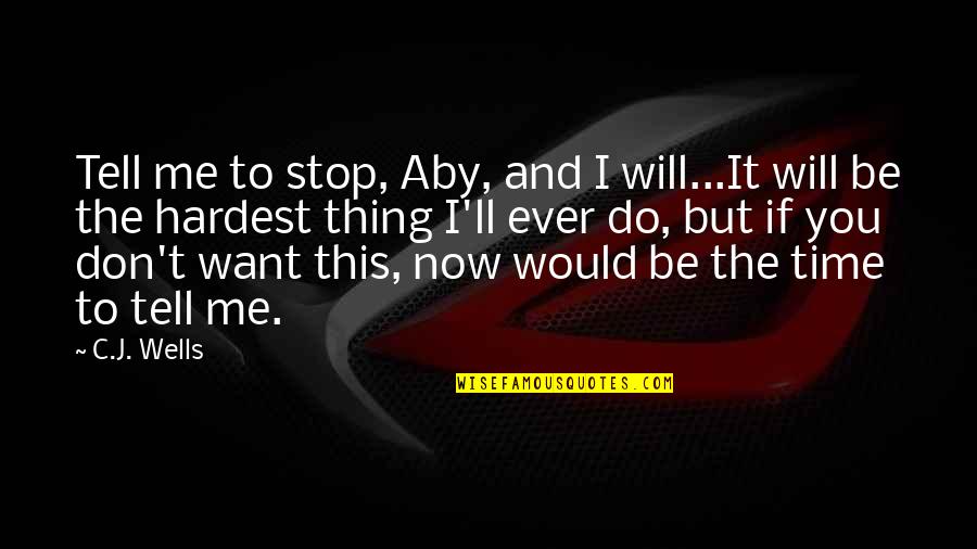 Don Stop Love Quotes By C.J. Wells: Tell me to stop, Aby, and I will...It