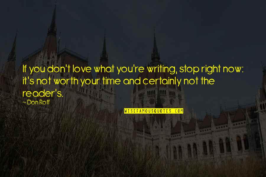 Don Stop Love Quotes By Don Roff: If you don't love what you're writing, stop