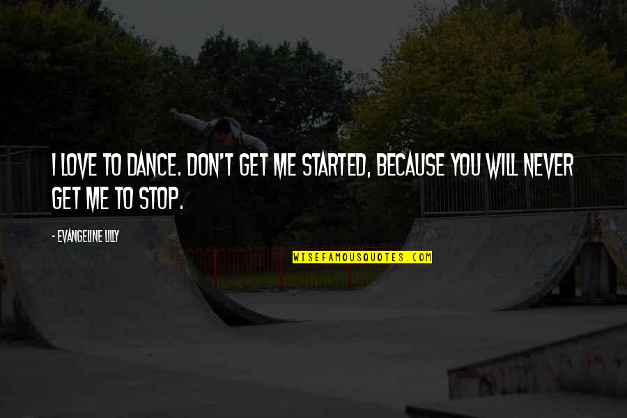 Don Stop Love Quotes By Evangeline Lilly: I love to dance. Don't get me started,
