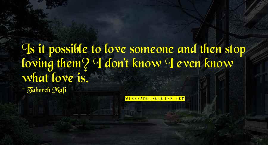 Don Stop Love Quotes By Tahereh Mafi: Is it possible to love someone and then