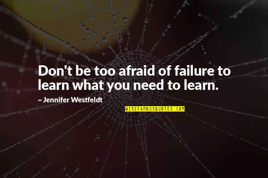 Don T Be Afraid Of Failure Quotes By Jennifer Westfeldt: Don't be too afraid of failure to learn Don T Be Afraid Of Failure Quotes By Jennifer Westfeldt: Don't be too afraid of failure to learn