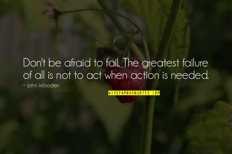 Don T Be Afraid Of Failure Quotes By John Wooden: Don't be afraid to fail. The greatest failure Don T Be Afraid Of Failure Quotes By John Wooden: Don't be afraid to fail. The greatest failure