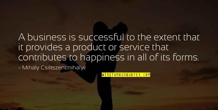 Don T Blame Others Quotes By Mihaly Csikszentmihalyi: A business is successful to the extent that Don T Blame Others Quotes By Mihaly Csikszentmihalyi: A business is successful to the extent that