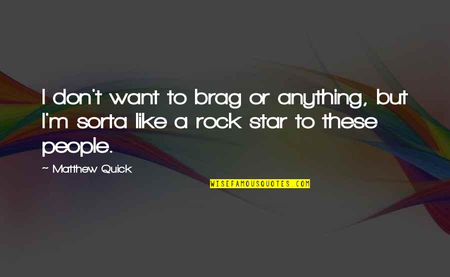 Don T Brag Quotes By Matthew Quick: I don't want to brag or anything, but