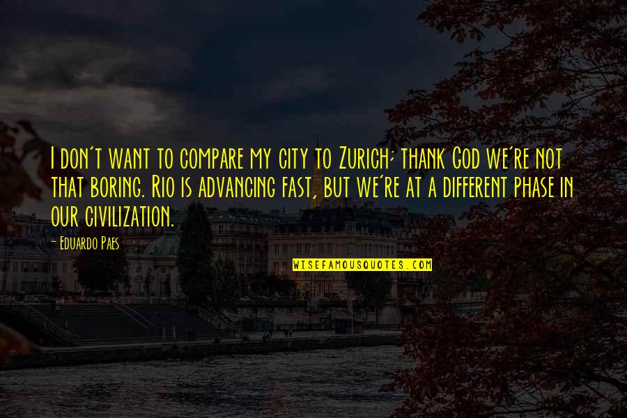 Don T Compare Quotes By Eduardo Paes: I don't want to compare my city to