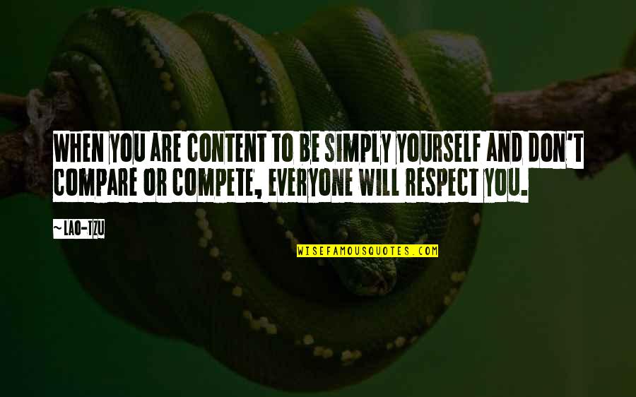 Don T Compare Quotes By Lao-Tzu: When you are content to be simply yourself
