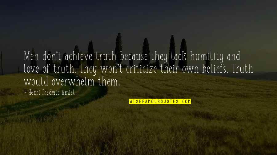 Don T Criticize Quotes By Henri Frederic Amiel: Men don't achieve truth because they lack humility