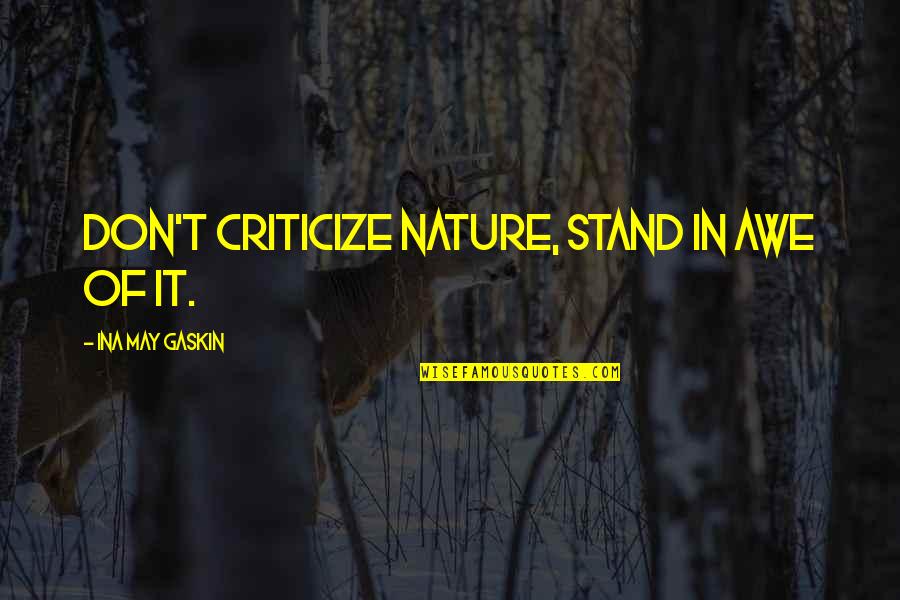 Don T Criticize Quotes By Ina May Gaskin: Don't criticize nature, stand in awe of it.