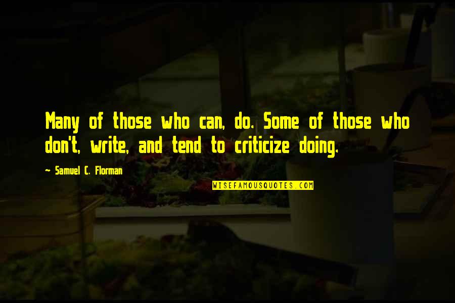 Don T Criticize Quotes By Samuel C. Florman: Many of those who can, do. Some of
