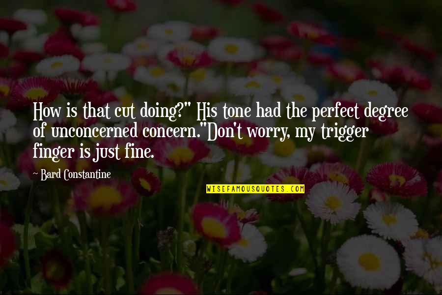 Don T Cut Quotes By Bard Constantine: How is that cut doing?" His tone had Don T Cut Quotes By Bard Constantine: How is that cut doing?" His tone had