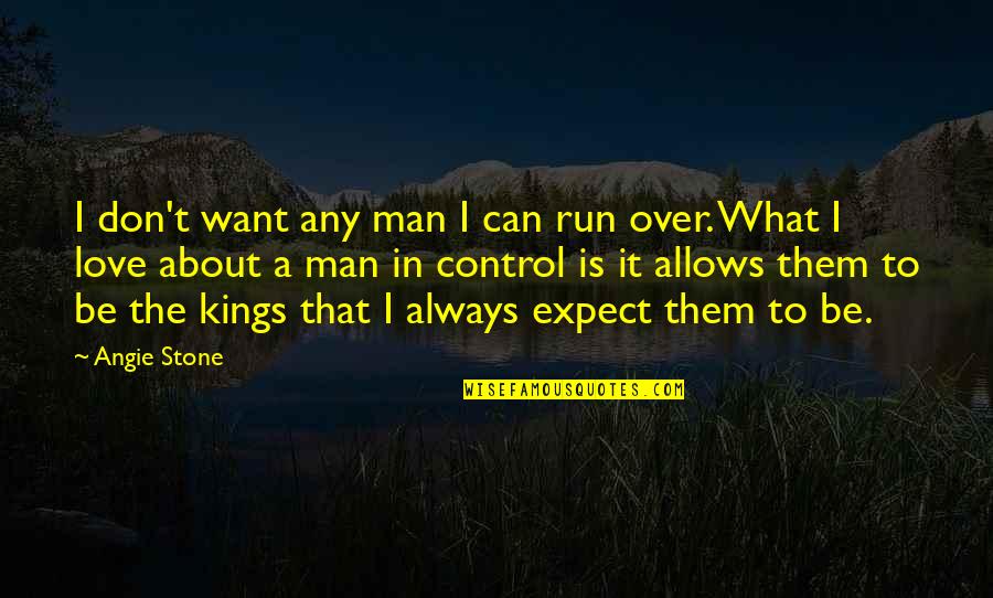 Don T Expect Love Quotes By Angie Stone: I don't want any man I can run