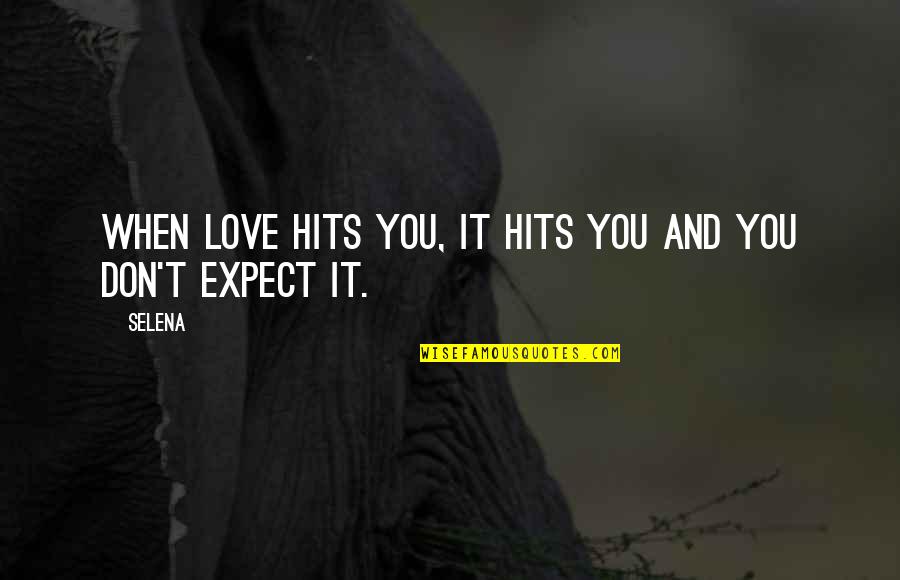 Don T Expect Love Quotes By Selena: When love hits you, it hits you and