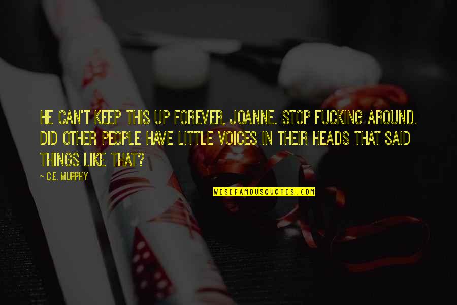 Don T Feel Terrible Quotes By C.E. Murphy: He can't keep this up forever, Joanne. Stop Don T Feel Terrible Quotes By C.E. Murphy: He can't keep this up forever, Joanne. Stop