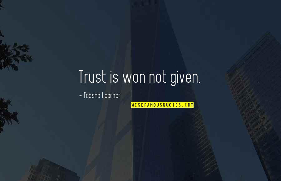 Don T Feel Terrible Quotes By Tobsha Learner: Trust is won not given.