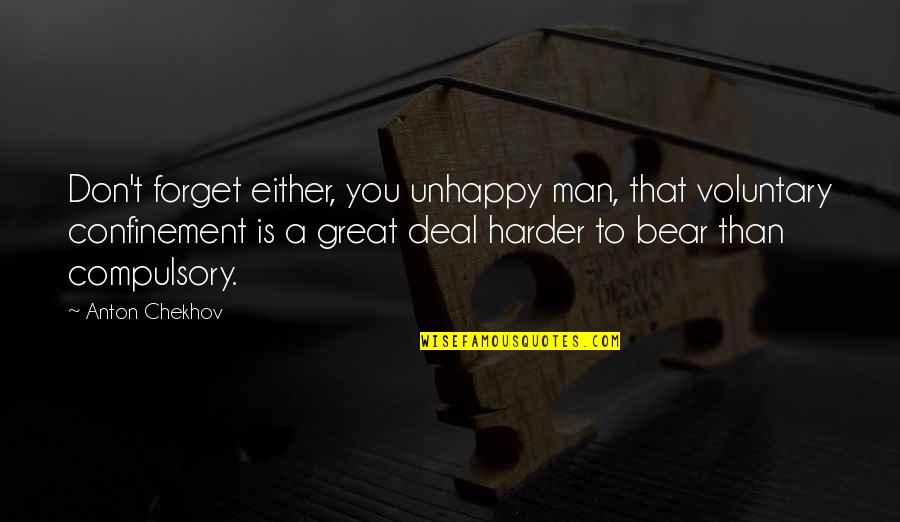 Don T Forget Quotes By Anton Chekhov: Don't forget either, you unhappy man, that voluntary