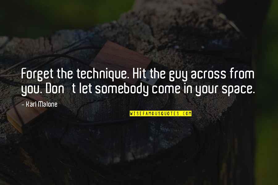 Don T Forget Quotes By Karl Malone: Forget the technique. Hit the guy across from