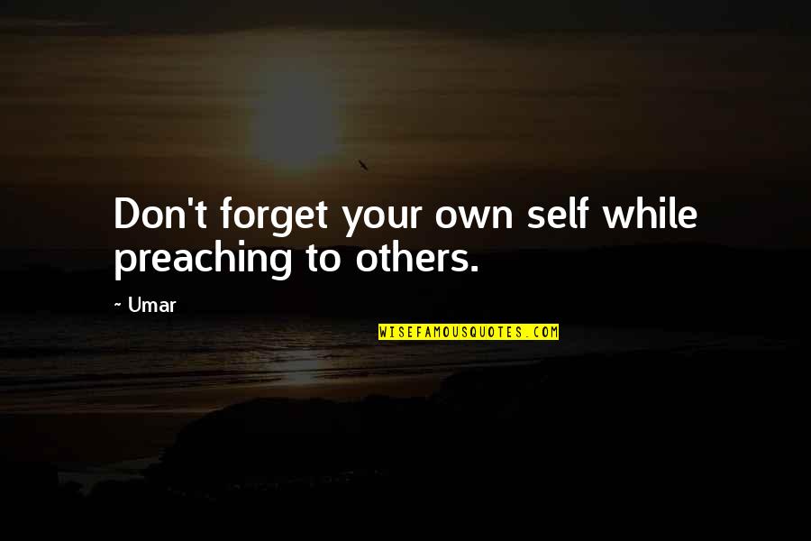 Don T Forget Quotes By Umar: Don't forget your own self while preaching to