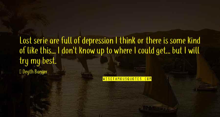 Don T Get Lost Quotes By Deyth Banger: Lost serie are full of depression I think