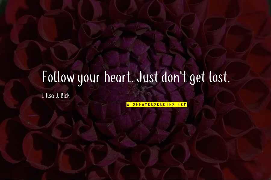 Don T Get Lost Quotes By Ilsa J. Bick: Follow your heart. Just don't get lost.