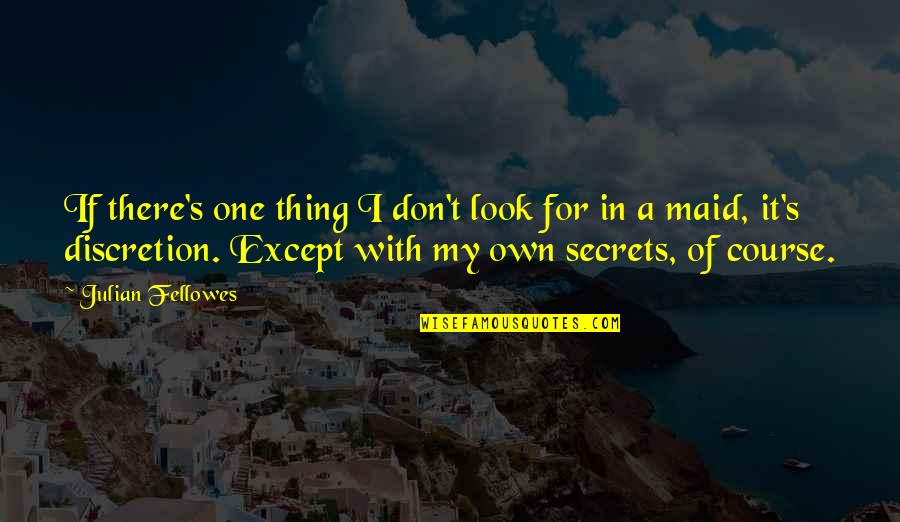 Don T Gossip Quotes By Julian Fellowes: If there's one thing I don't look for Don T Gossip Quotes By Julian Fellowes: If there's one thing I don't look for