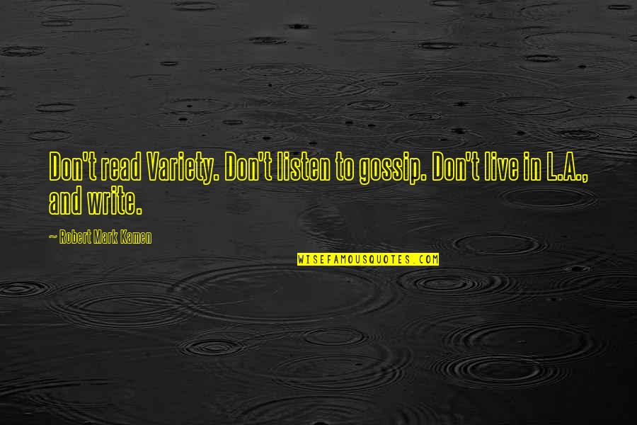 Don T Gossip Quotes By Robert Mark Kamen: Don't read Variety. Don't listen to gossip. Don't Don T Gossip Quotes By Robert Mark Kamen: Don't read Variety. Don't listen to gossip. Don't