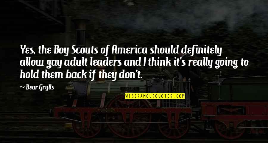 Don T Hold Back Quotes By Bear Grylls: Yes, the Boy Scouts of America should definitely