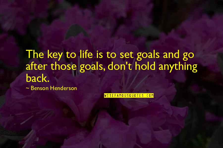 Don T Hold Back Quotes By Benson Henderson: The key to life is to set goals