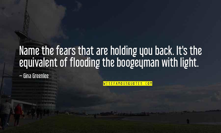 Don T Hold Back Quotes By Gina Greenlee: Name the fears that are holding you back.