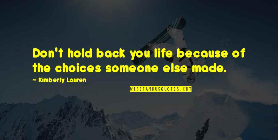 Don T Hold Back Quotes By Kimberly Lauren: Don't hold back you life because of the