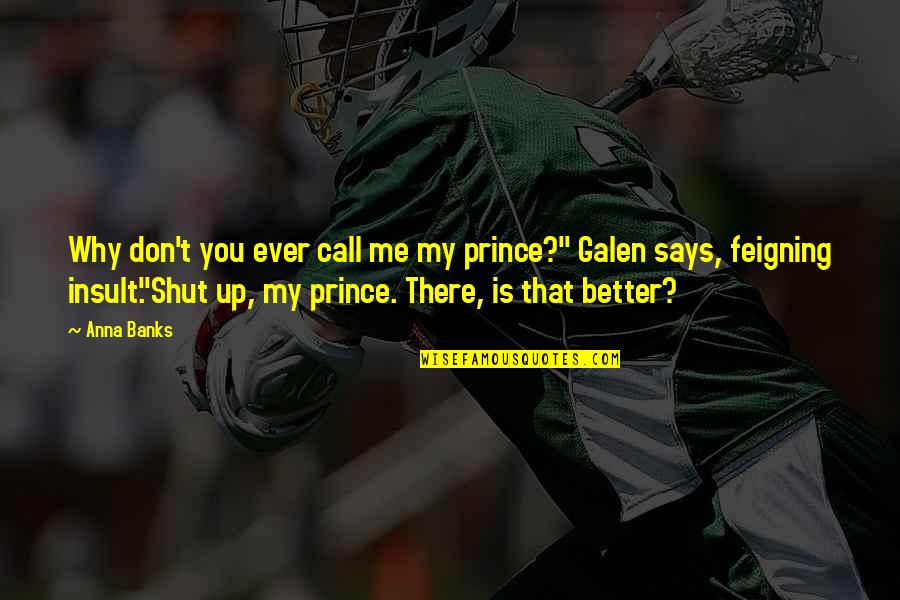 Don T Insult Quotes By Anna Banks: Why don't you ever call me my prince?"