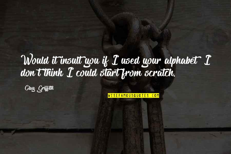 Don T Insult Quotes By Clay Griffith: Would it insult you if I used your