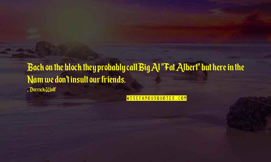 Don T Insult Quotes By Derrick Wolf: Back on the block they probably call Big Don T Insult Quotes By Derrick Wolf: Back on the block they probably call Big