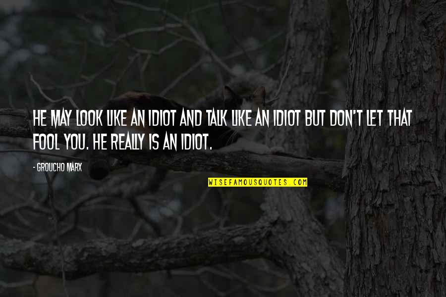 Don T Insult Quotes By Groucho Marx: He may look like an idiot and talk Don T Insult Quotes By Groucho Marx: He may look like an idiot and talk