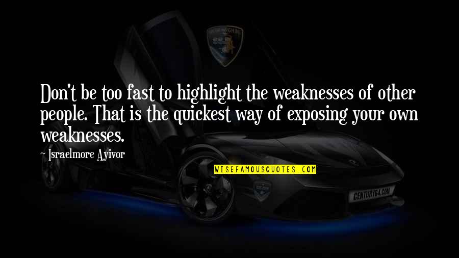 Don T Insult Quotes By Israelmore Ayivor: Don't be too fast to highlight the weaknesses
