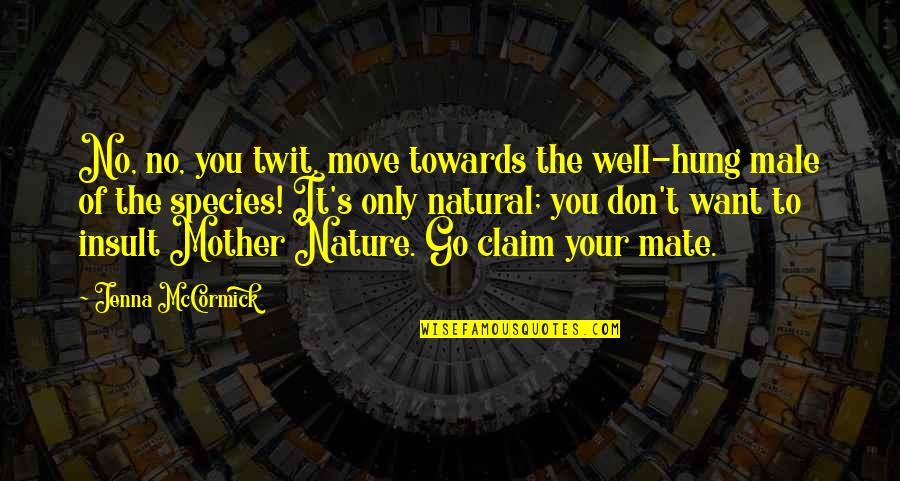 Don T Insult Quotes By Jenna McCormick: No, no, you twit, move towards the well-hung