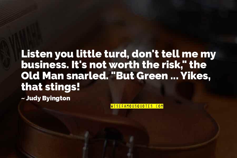 Don T Insult Quotes By Judy Byington: Listen you little turd, don't tell me my Don T Insult Quotes By Judy Byington: Listen you little turd, don't tell me my