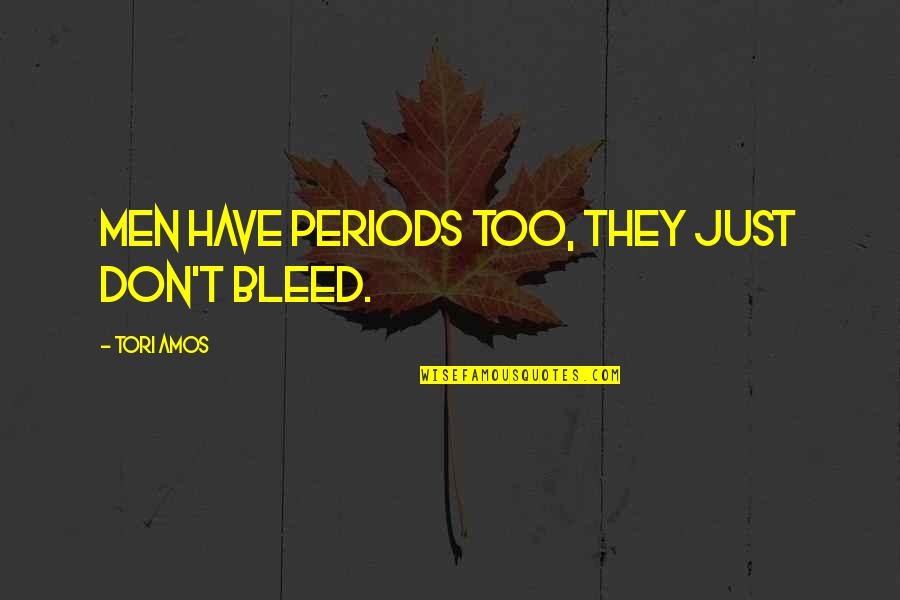 Don T Insult Quotes By Tori Amos: Men have periods too, they just don't bleed.