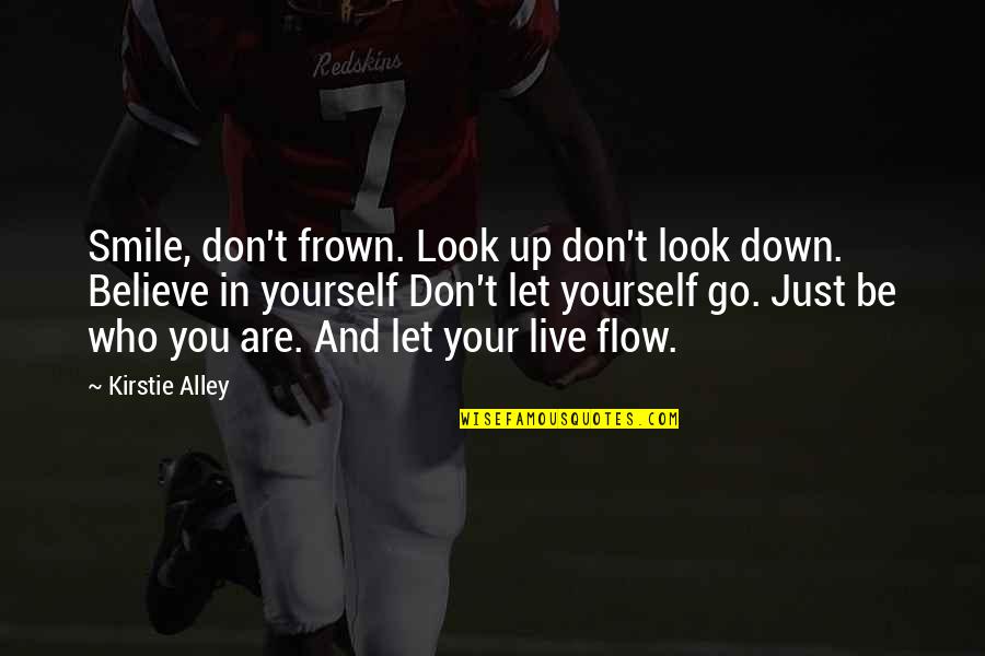 Don T Just Believe Quotes By Kirstie Alley: Smile, don't frown. Look up don't look down. Don T Just Believe Quotes By Kirstie Alley: Smile, don't frown. Look up don't look down.