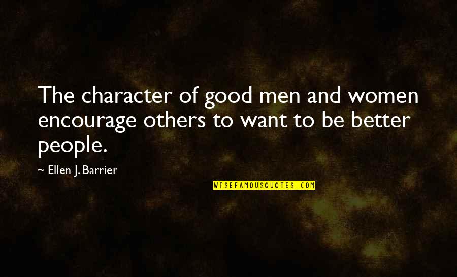 Don T Lose Heart Quotes By Ellen J. Barrier: The character of good men and women encourage