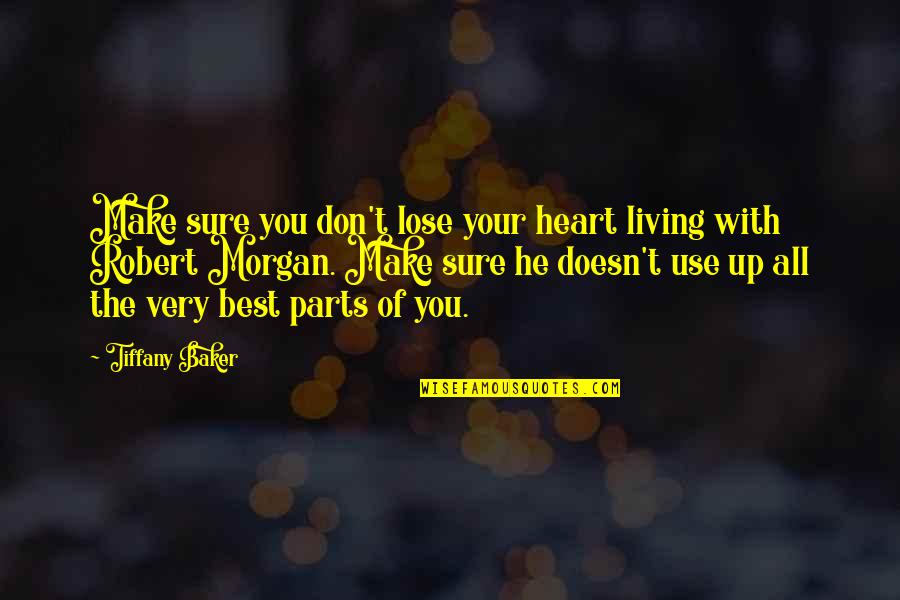 Don T Lose Heart Quotes By Tiffany Baker: Make sure you don't lose your heart living