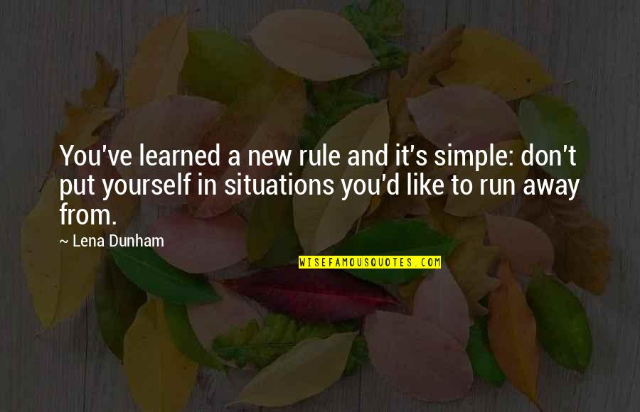 Don T Run Away Quotes By Lena Dunham: You've learned a new rule and it's simple: