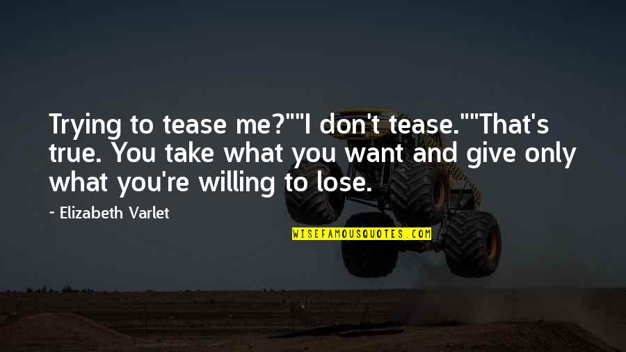 Don T Tease Quotes By Elizabeth Varlet: Trying to tease me?""I don't tease.""That's true. You