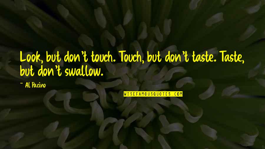 Don T Touch Quotes By Al Pacino: Look, but don't touch. Touch, but don't taste.