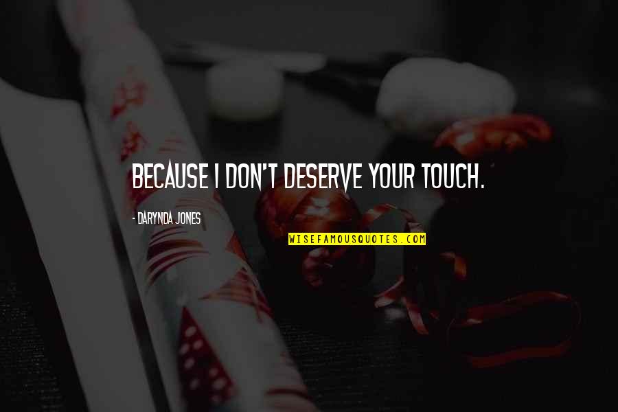 Don T Touch Quotes By Darynda Jones: Because I don't deserve your touch.