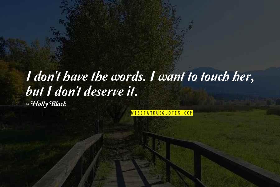 Don T Touch Quotes By Holly Black: I don't have the words. I want to